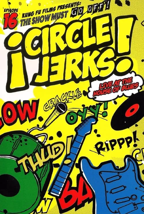 Circle Jerks: The Show Must Go Off! Circle Jerks Live at the House of Blues (movie)