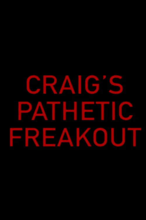 Craig's Pathetic Freakout (movie)