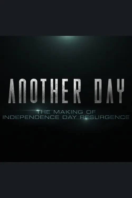 Another Day: The Making of 'Independence Day: Resurgence' (movie)