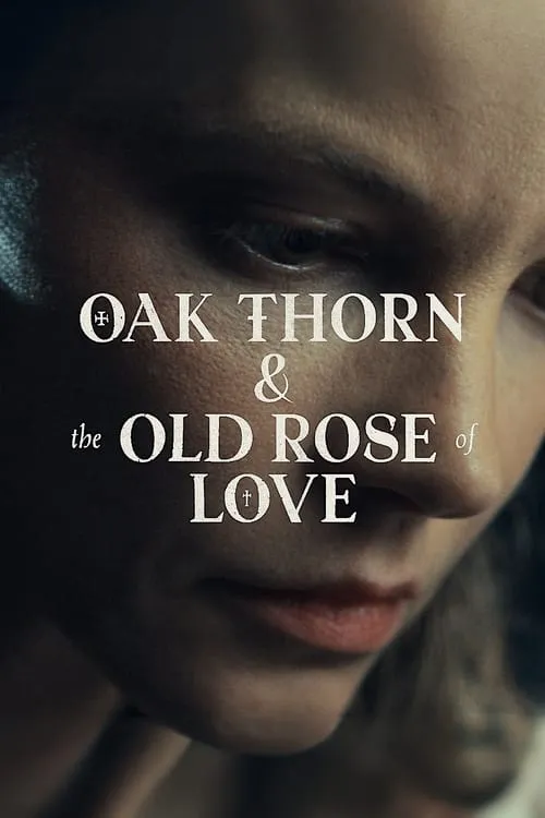 Oak Thorn & the Old Rose of Love (фильм)