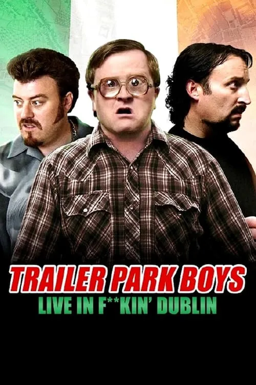 Trailer Park Boys: Live in F**kin' Dublin (фильм)