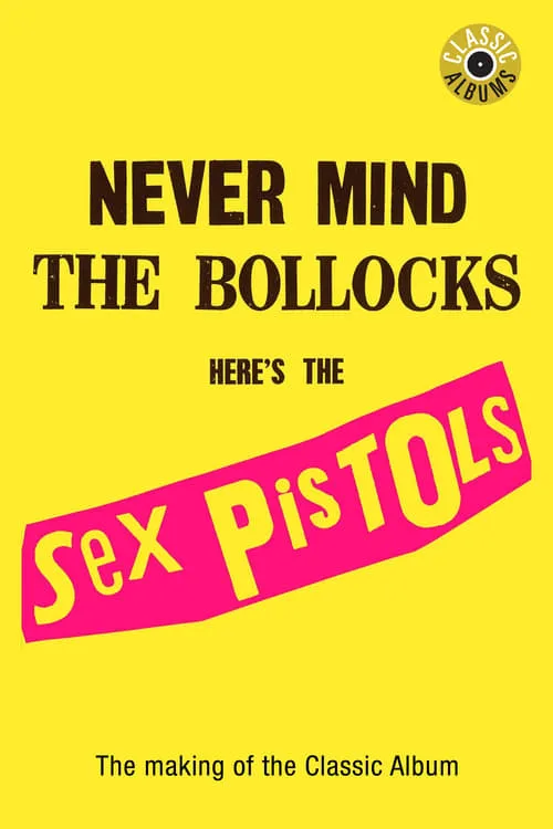 Classic Albums : Sex Pistols - Never Mind The Bollocks, Here's The Sex Pistols (movie)