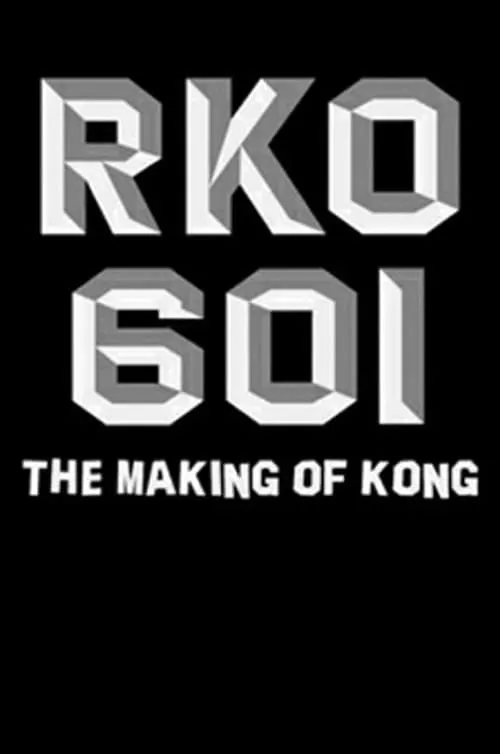 RKO Production 601: The Making of 'Kong, the Eighth Wonder of the World' (movie)