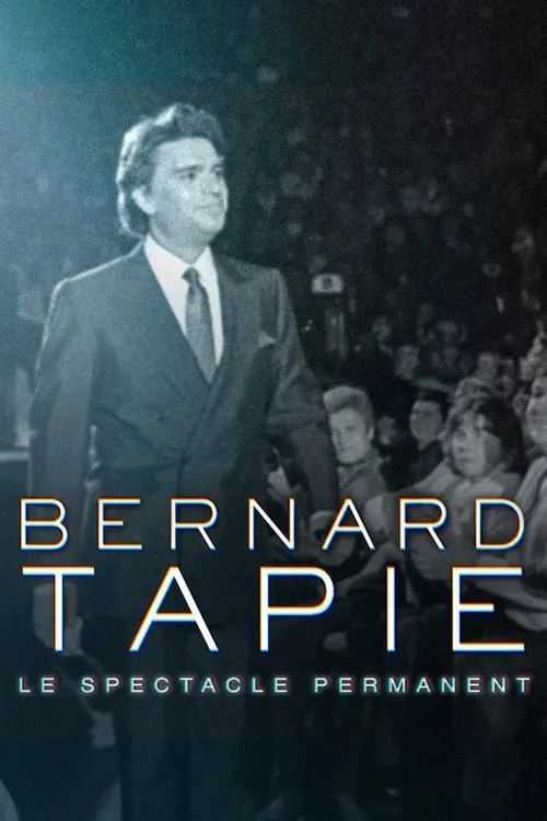 Bernard Tapie, le spectacle permanent (movie)