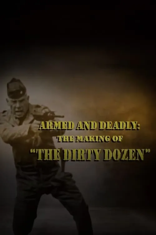 Armed and Deadly: The Making of 'The Dirty Dozen' (movie)