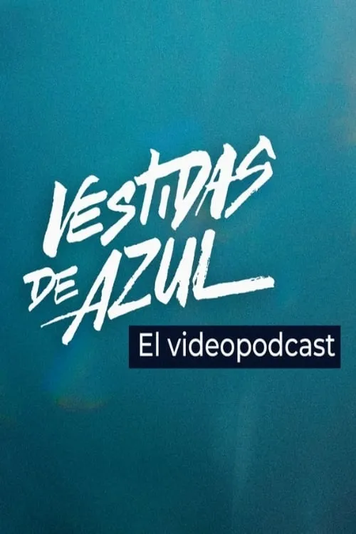 Vestidas de azul: El videopodcast (сериал)