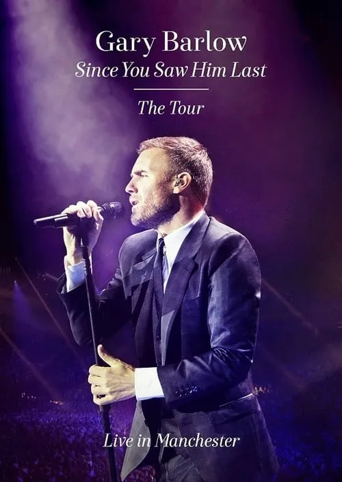 Gary Barlow: Since You Saw Him Last (movie)