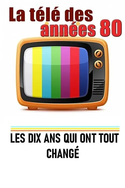 La télé des années 80 - Les 10 ans qui ont tout changé (movie)