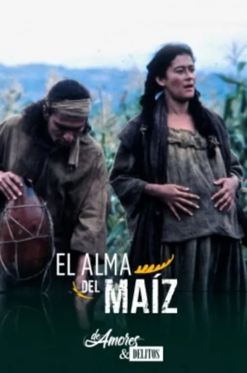 De amores y delitos: El alma del maíz (movie)