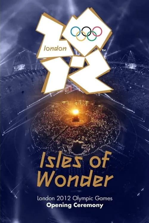 London 2012 Olympic Opening Ceremony: Isles of Wonder (movie)