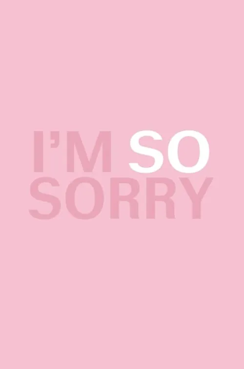 I'm SO Sorry (movie)