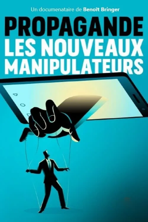 Propagande, les nouveaux manipulateurs (movie)