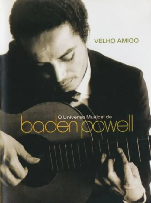 Velho Amigo: O Universo Musical de Baden Powell (фильм)