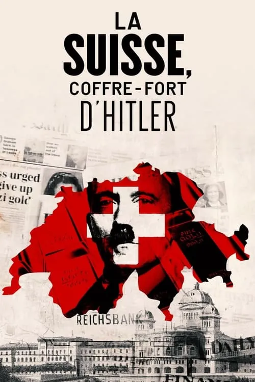 La Suisse, coffre-fort d'Hitler (movie)