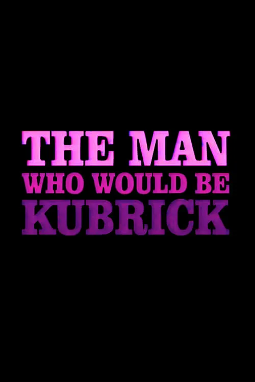 The Man Who Would Be Kubrick (movie)