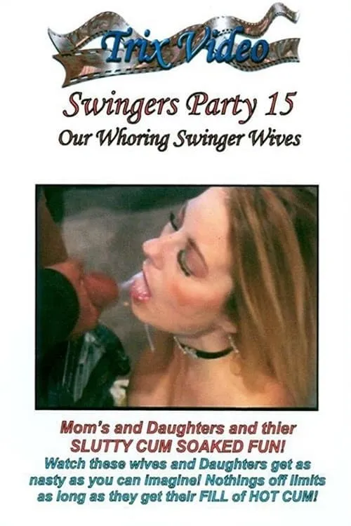 Swingers Party 15: Our Whoring Swinger Wives (movie)