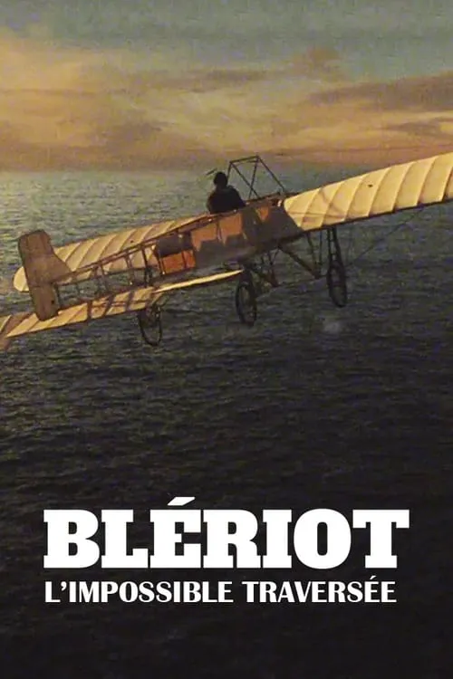 Blériot, l'impossible traversée