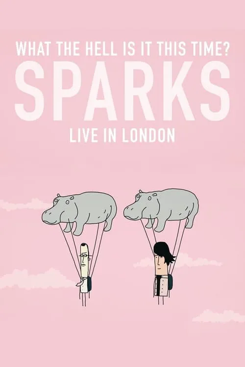 What the Hell Is It This Time? Sparks: Live in London (movie)