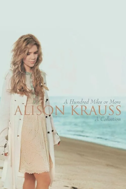 Alison Krauss - A Hundred Miles Or More (movie)