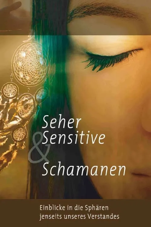 Seher, Sensitive & Schamanen - Einblicke in Sphären jenseits unseres Verstandes (фильм)