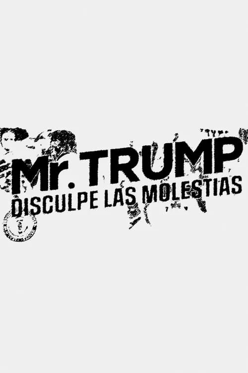 Mr. Trump, disculpe las molestias (фильм)