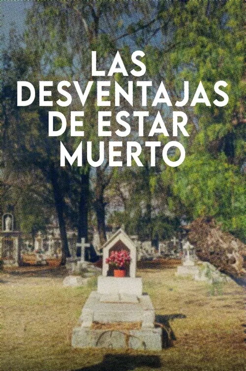 Las Desventajas De Estar Muerto (фильм)