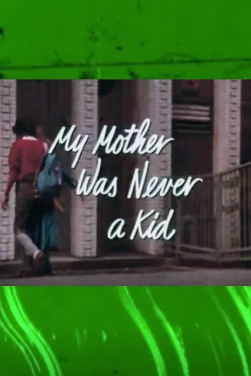 My Mother Was Never a Kid (movie)