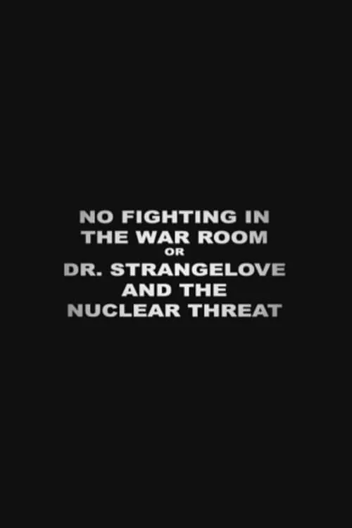 No Fighting in the War Room Or: 'Dr Strangelove' and the Nuclear Threat (movie)