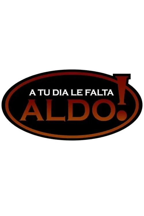 A tu día le falta Aldo! (сериал)