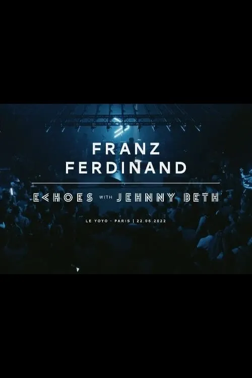 Franz Ferdinand | Echoes with Jehnny Beth (ARTE concerts) (movie)