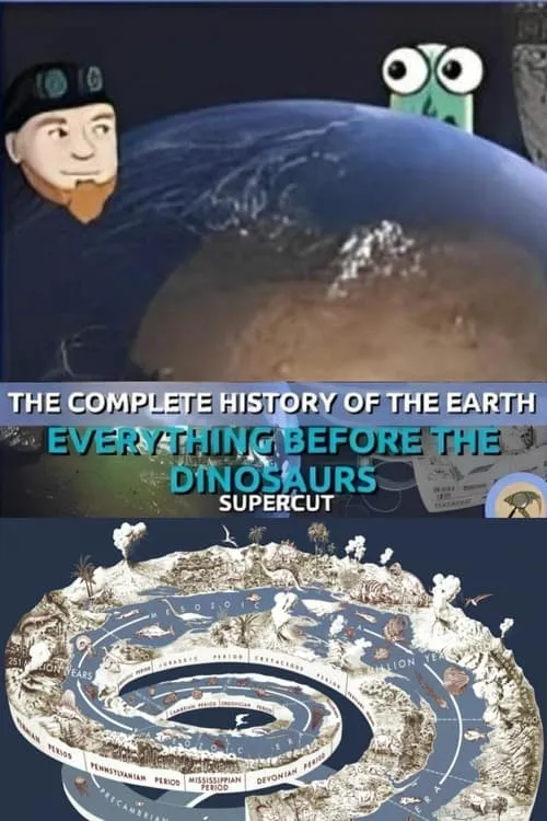 The Complete History of the Earth: Everything Before the Dinosaurs SUPERCUT (movie)