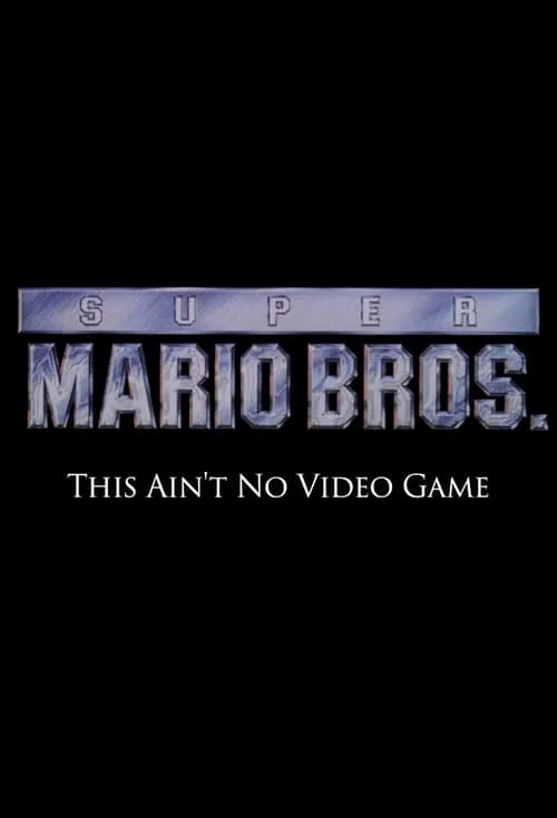 Super Mario Bros: This Ain't No Video Game (movie)