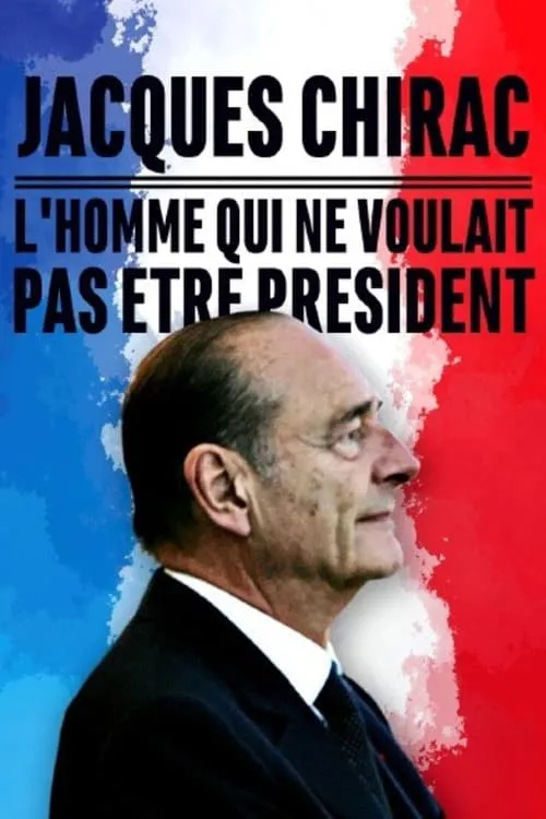 Jacques Chirac, l'homme qui ne voulait pas être président (фильм)