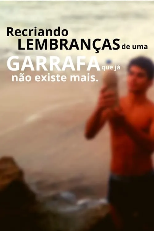 Recriando Lembranças De Uma Garrafa Que Já Não Existe Mais (фильм)