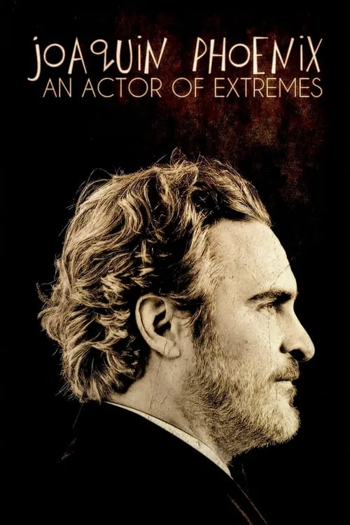 Joaquin Phoenix: An Actor of Extremes (movie)