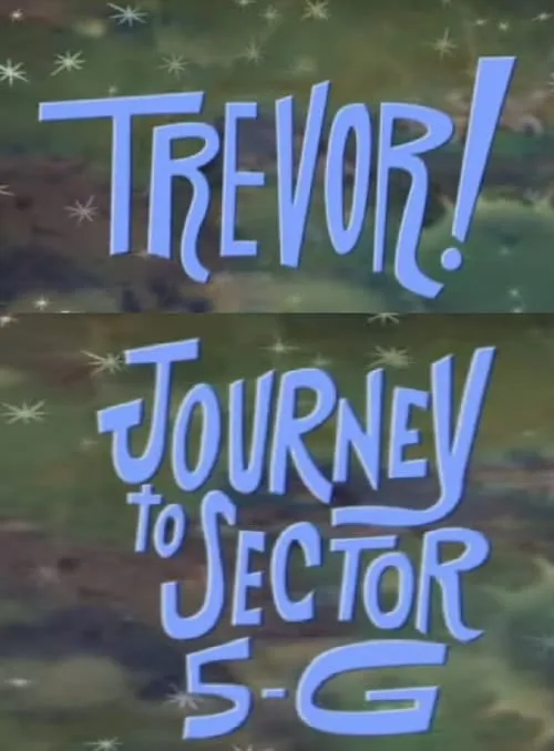 Trevor!: In Journey to Sector 5-G (movie)