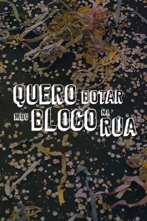 Quero Botar Meu Bloco Na Rua (movie)