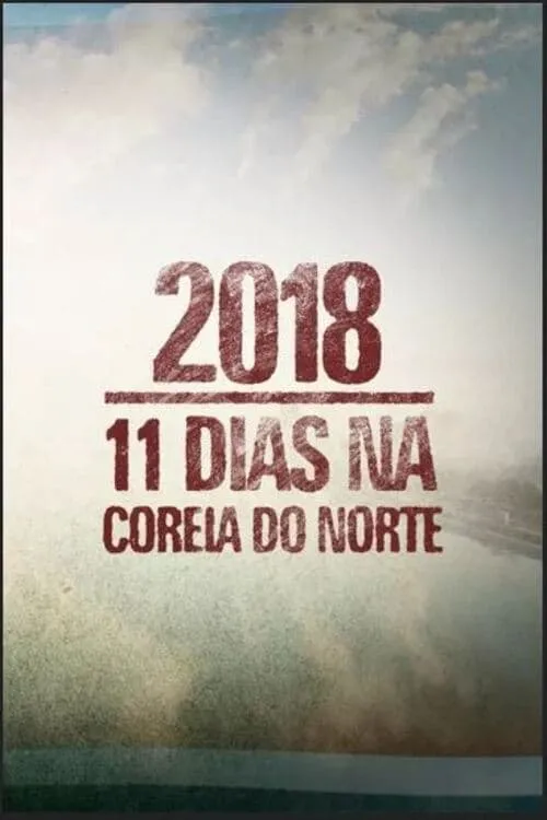 2018: 11 Dias na Coreia do Norte (фильм)