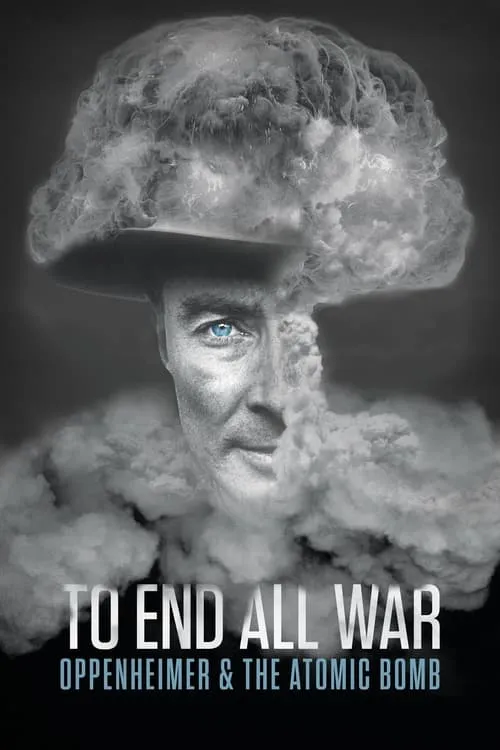 To End All War: Oppenheimer & the Atomic Bomb (movie)