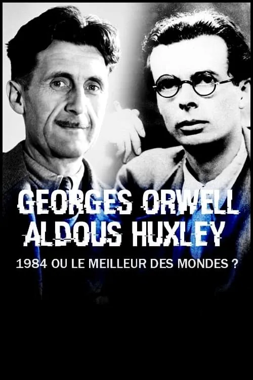 George Orwell, Aldous Huxley : « 1984 » ou « Le Meilleur des mondes » ? (фильм)