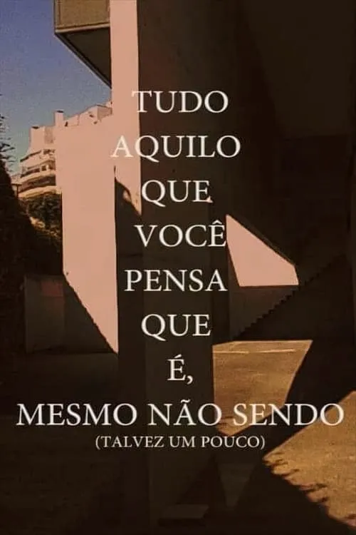 Tudo Aquilo que você Pensa que é, Mesmo não Sendo (Talvez um Pouco) (фильм)