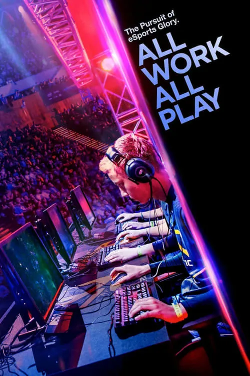 All Work All Play: The Pursuit of eSports Glory Live (movie)