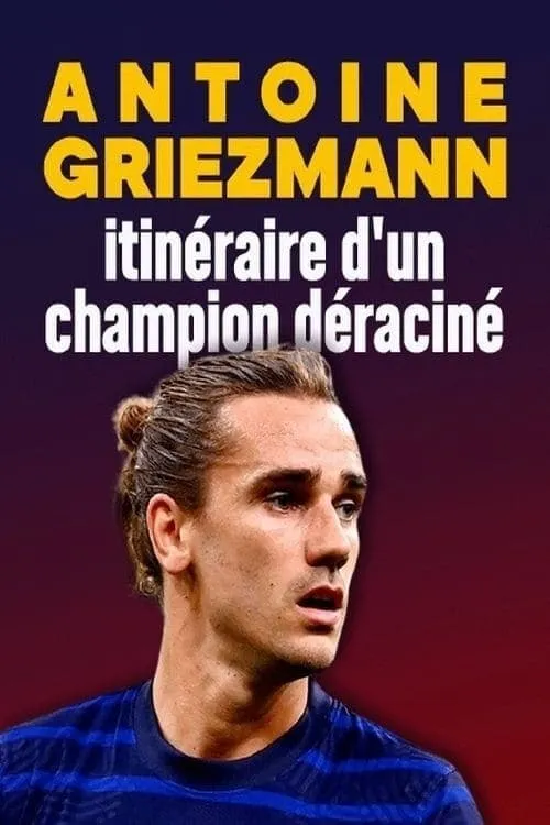 Antoine Griezmann : itinéraire d'un champion déraciné (фильм)