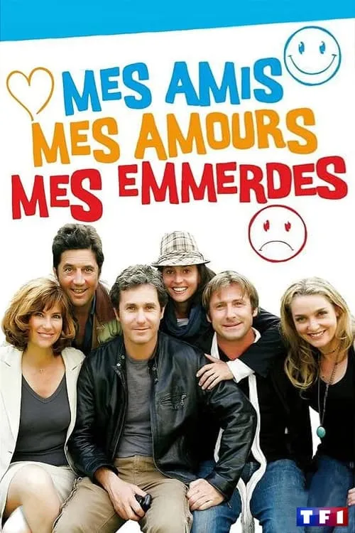 Mes amis, mes amours, mes emmerdes... (сериал)