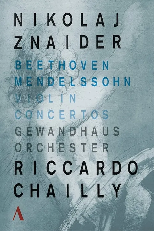 Violin Concertos Beethoven - Mendelssohn . Nikolaj Znaider - Riccardo Chailly (movie)