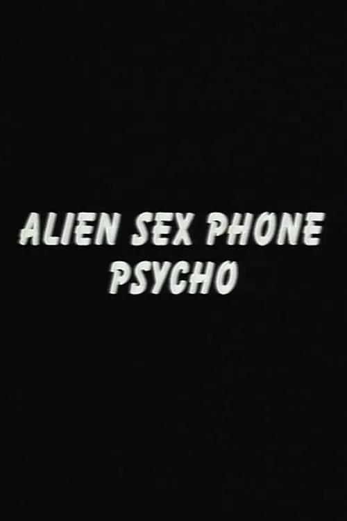 Alien Sex Phone Psycho (фильм)