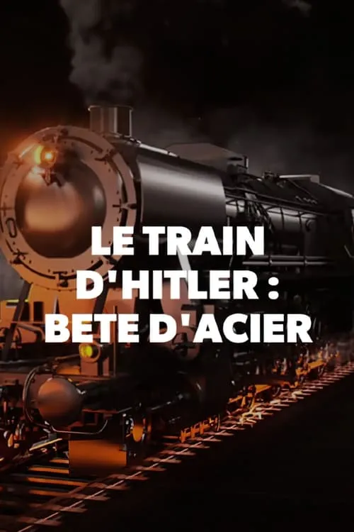 Le train d'Hitler - La bête d'acier (фильм)