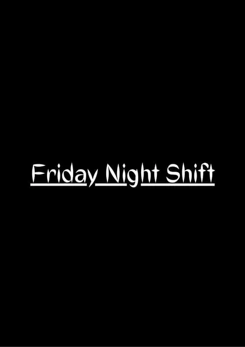 Friday Night Shift (фильм)