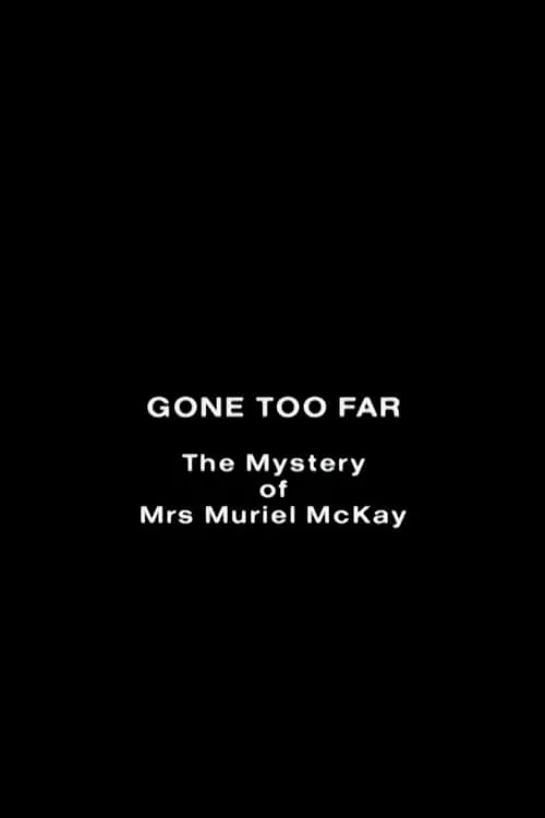 Gone Too Far: The Mystery of Mrs. Muriel McKay