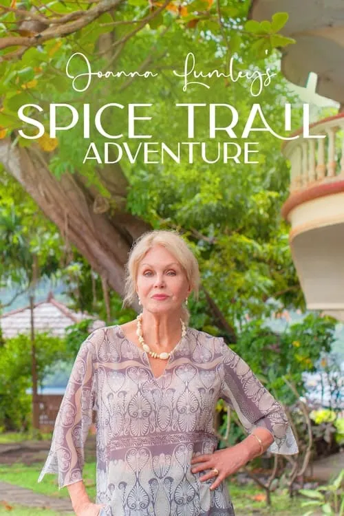 Joanna Lumley's Spice Trail Adventure (series)